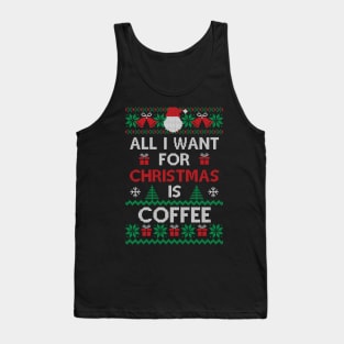 All I want for Christmas is Coffee Funny Ugly Sweater Christmas Gift For Coffee Lovers Tank Top